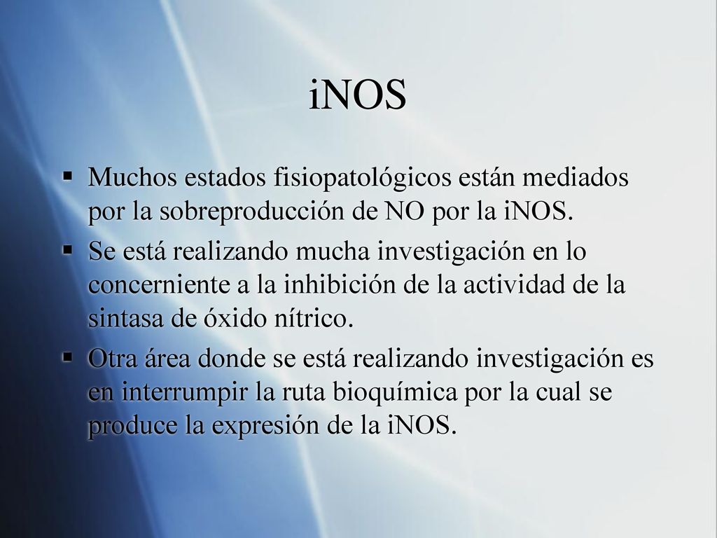 iNOS Muchos estados fisiopatológicos están mediados por la sobreproducción de NO por la iNOS.