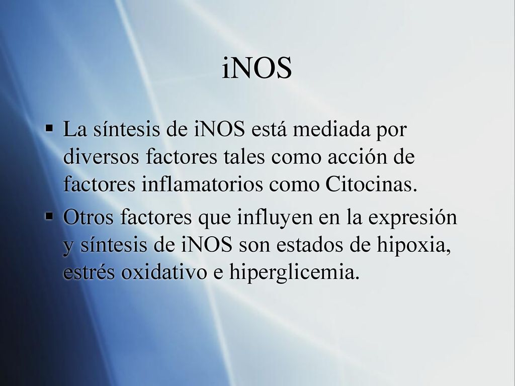iNOS La síntesis de iNOS está mediada por diversos factores tales como acción de factores inflamatorios como Citocinas.