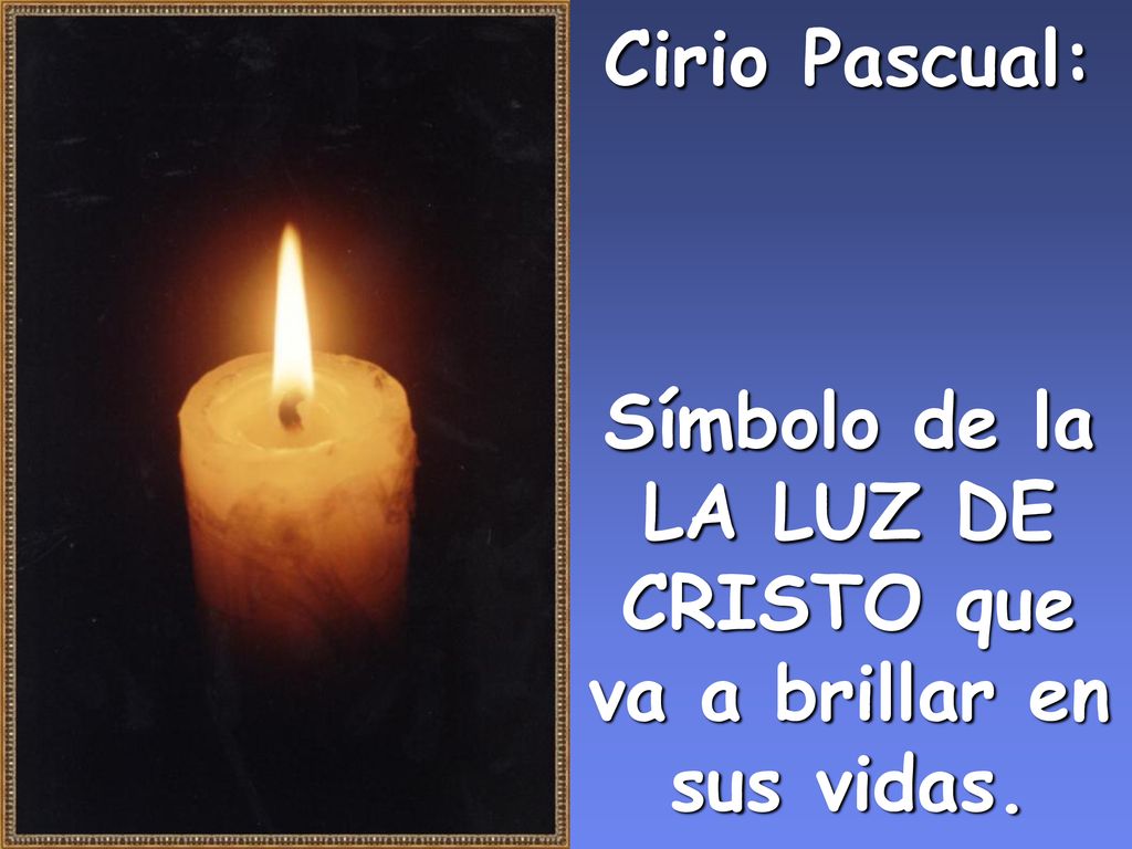 Cirio Pascual: Símbolo de la LA LUZ DE CRISTO que va a brillar en sus vidas.