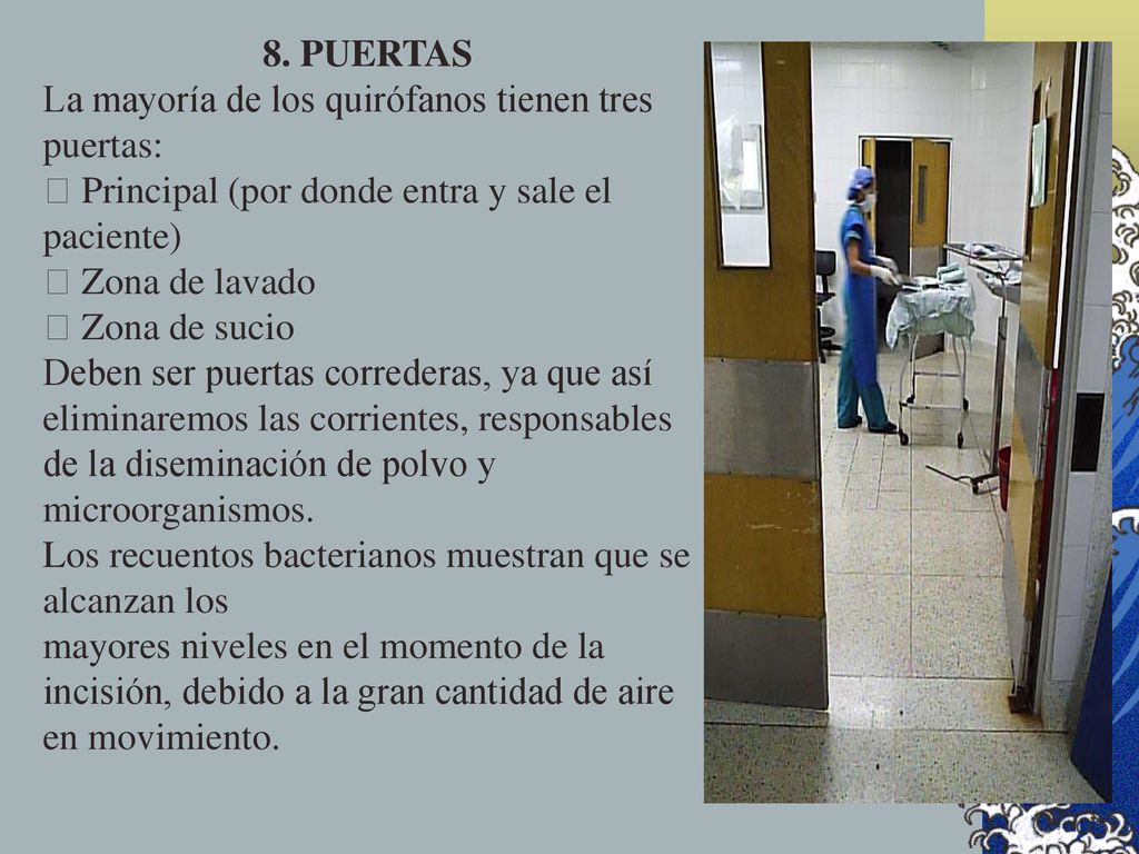 8. PUERTAS La mayoría de los quirófanos tienen tres puertas: � Principal (por donde entra y sale el paciente)