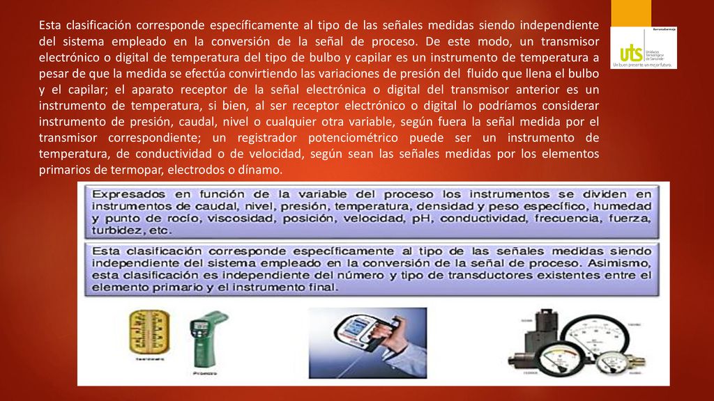 Esta clasificación corresponde específicamente al tipo de las señales medidas siendo independiente del sistema empleado en la conversión de la señal de proceso.