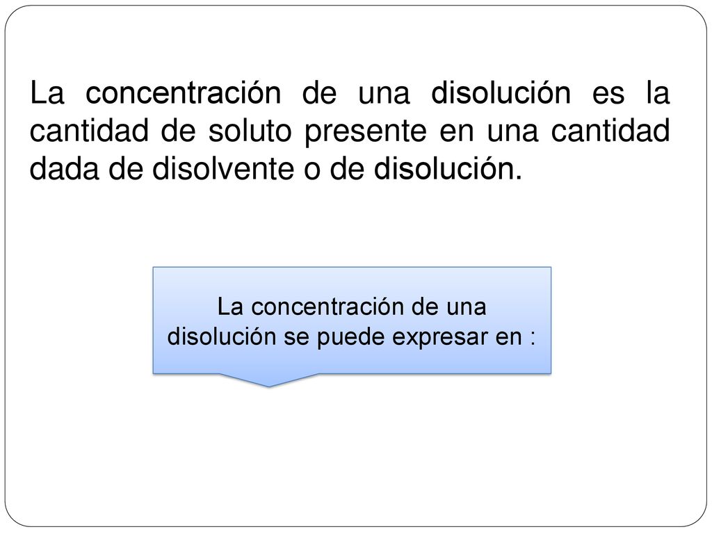 La concentración de una disolución se puede expresar en :