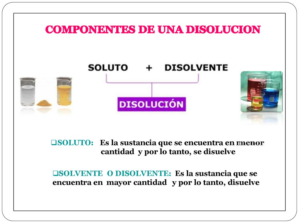 SOLUTO: Es la sustancia que se encuentra en menor cantidad y por lo tanto, se disuelve.