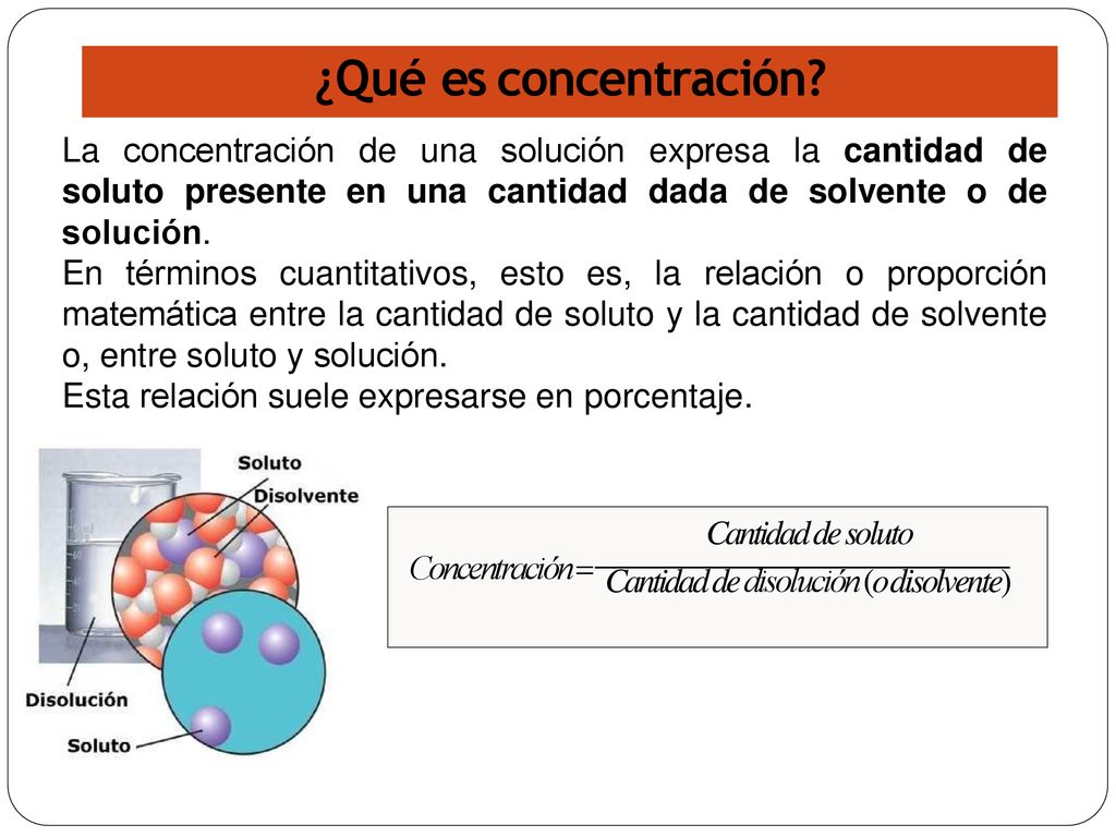 ¿Qué es concentración La concentración de una solución expresa la cantidad de soluto presente en una cantidad dada de solvente o de solución.