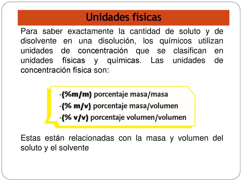 Unidades físicas Para saber exactamente la cantidad de soluto y de