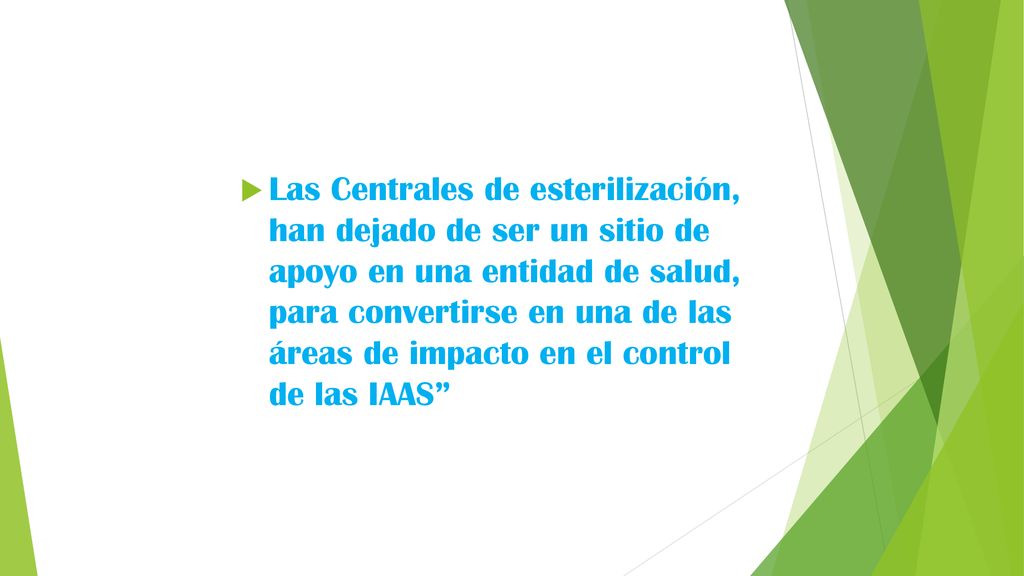 Las Centrales de esterilización, han dejado de ser un sitio de apoyo en una entidad de salud, para convertirse en una de las áreas de impacto en el control de las IAAS