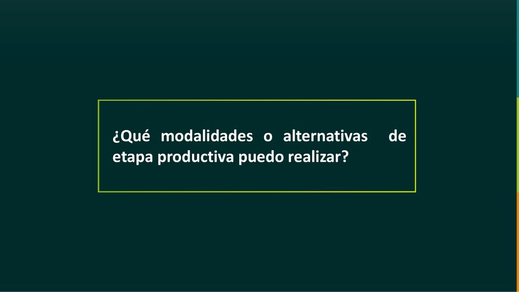 ¿Qué modalidades o alternativas de etapa productiva puedo realizar
