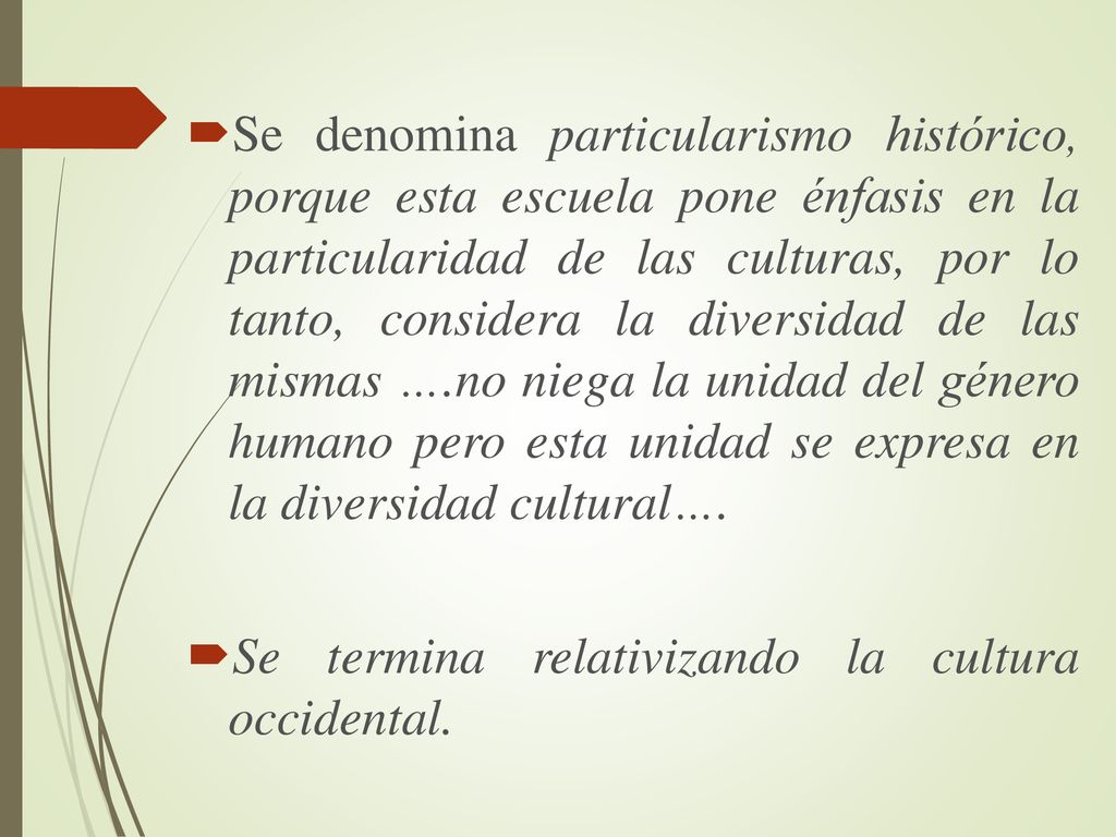 Se denomina particularismo histórico, porque esta escuela pone énfasis en la particularidad de las culturas, por lo tanto, considera la diversidad de las mismas ….no niega la unidad del género humano pero esta unidad se expresa en la diversidad cultural….