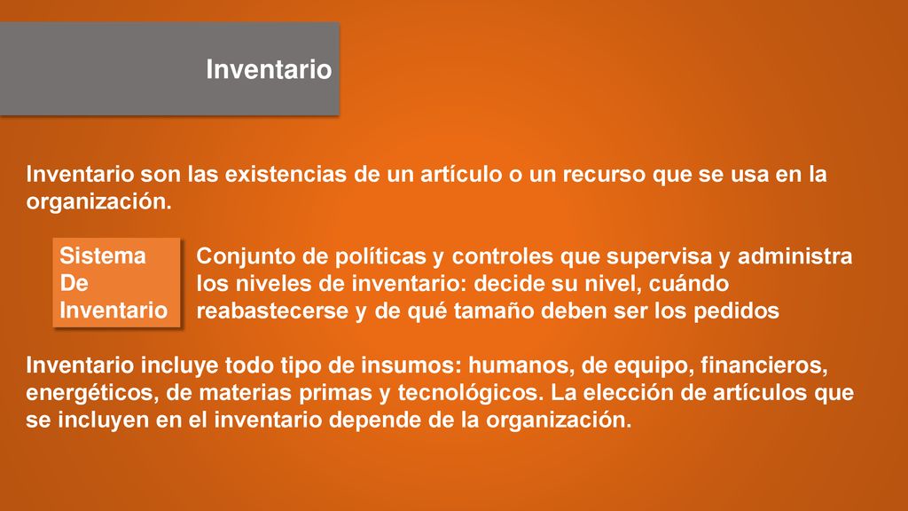 Inventario Inventario son las existencias de un artículo o un recurso que se usa en la organización.