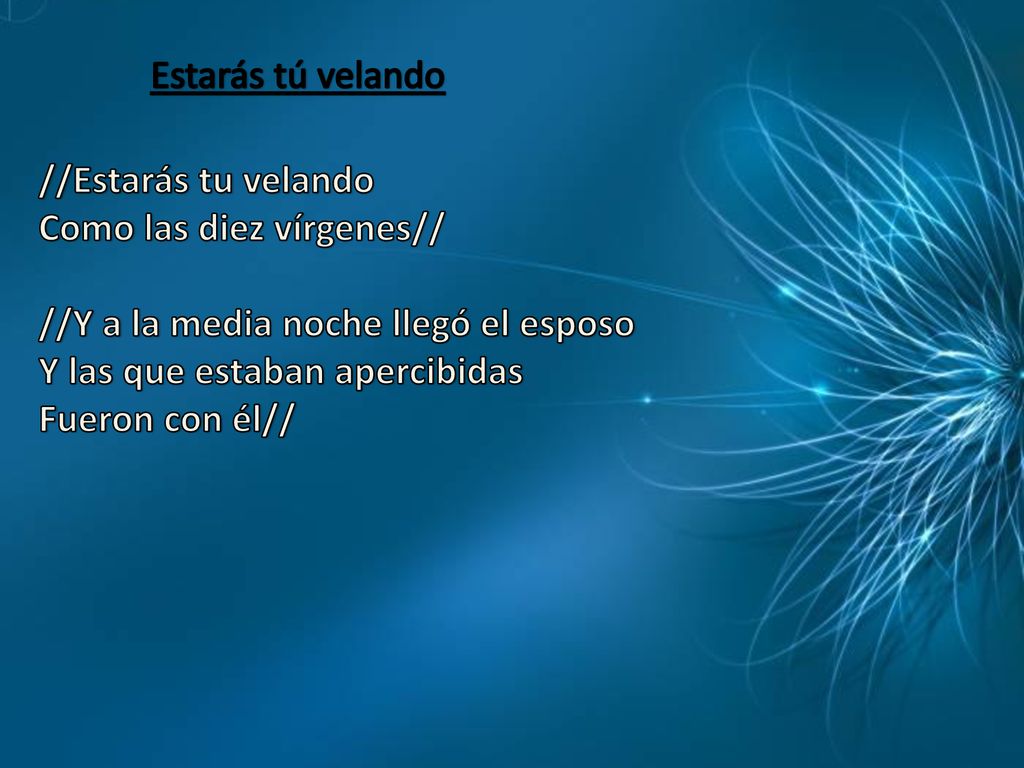 Estarás tú velando //Estarás tu velando. Como las diez vírgenes// //Y a la media noche llegó el esposo.