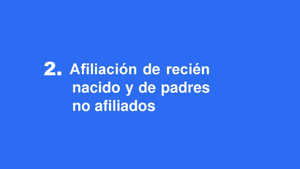 2. Afiliación de recién nacido y de padres no afiliados