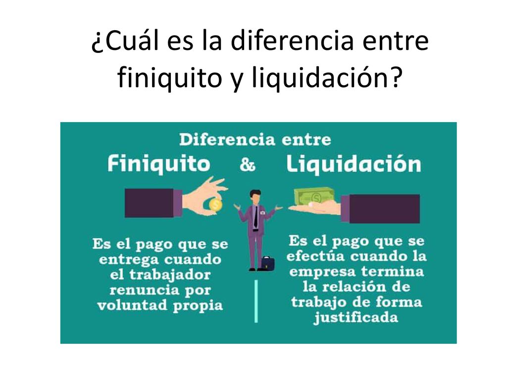 ¿Cuál Es La Diferencia Entre Finiquito Y Liquidación? - Ppt Descargar