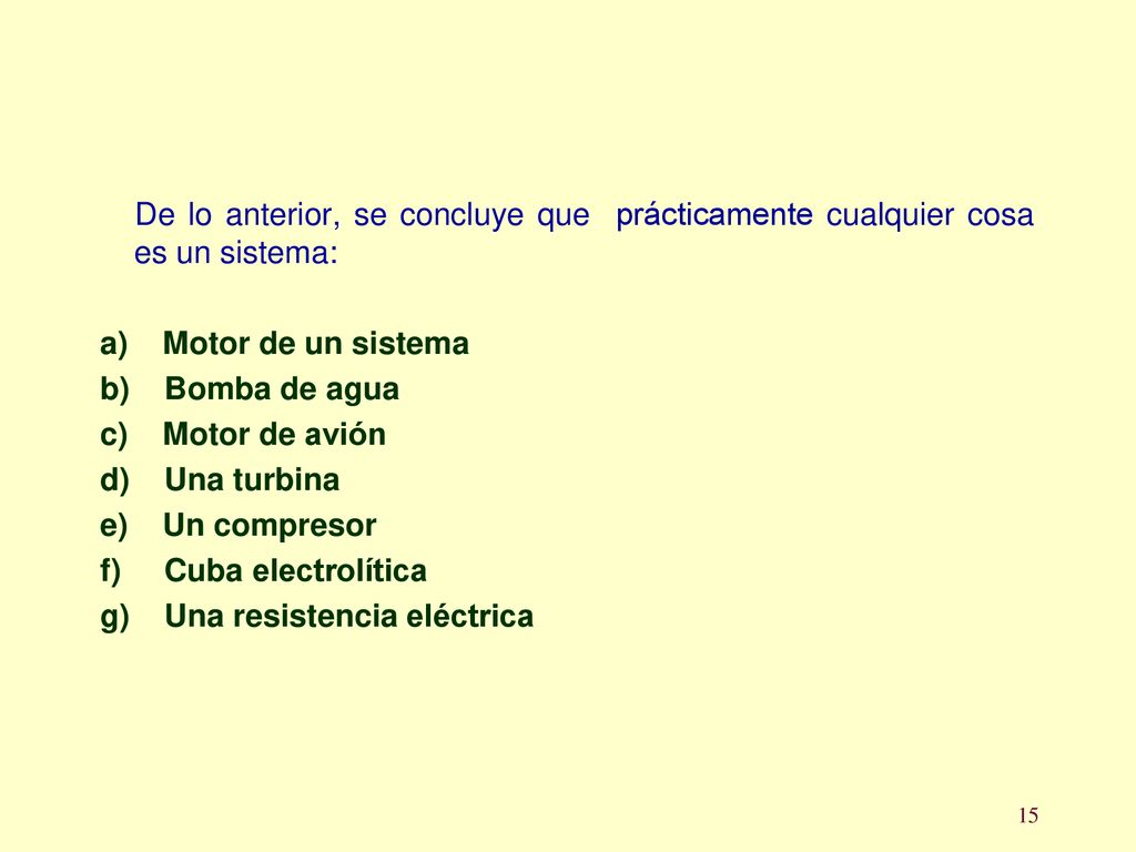 De lo anterior, se concluye que prácticamente cualquier cosa es un sistema: