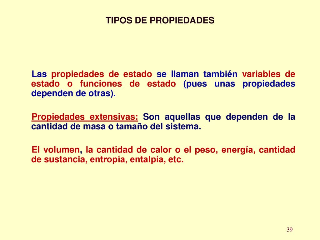 TIPOS DE PROPIEDADES Las propiedades de estado se llaman también variables de estado o funciones de estado (pues unas propiedades dependen de otras).