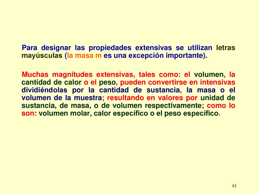 Para designar las propiedades extensivas se utilizan letras mayúsculas (la masa m es una excepción importante).