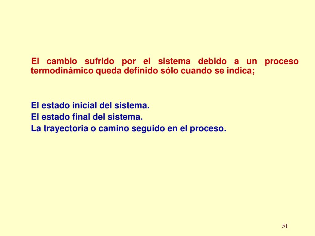 El cambio sufrido por el sistema debido a un proceso termodinámico queda definido sólo cuando se indica;