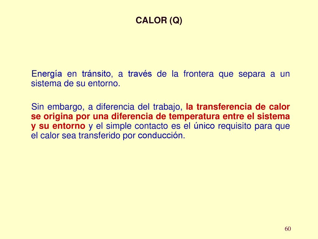 CALOR (Q) Energía en tránsito, a través de la frontera que separa a un sistema de su entorno.