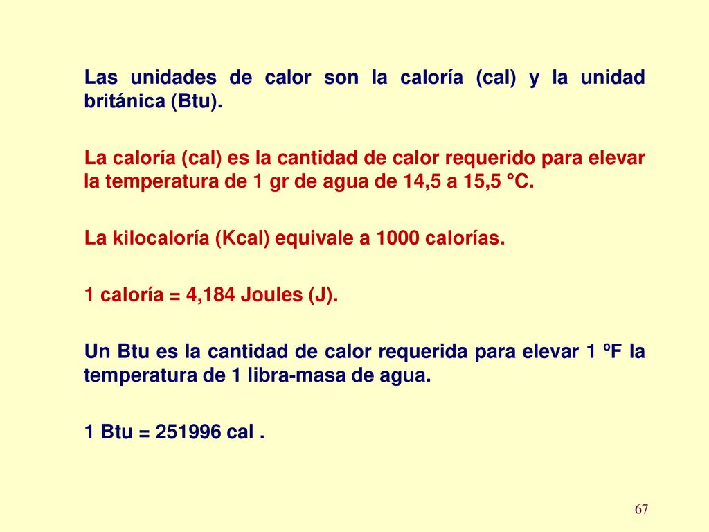 Las unidades de calor son la caloría (cal) y la unidad británica (Btu).