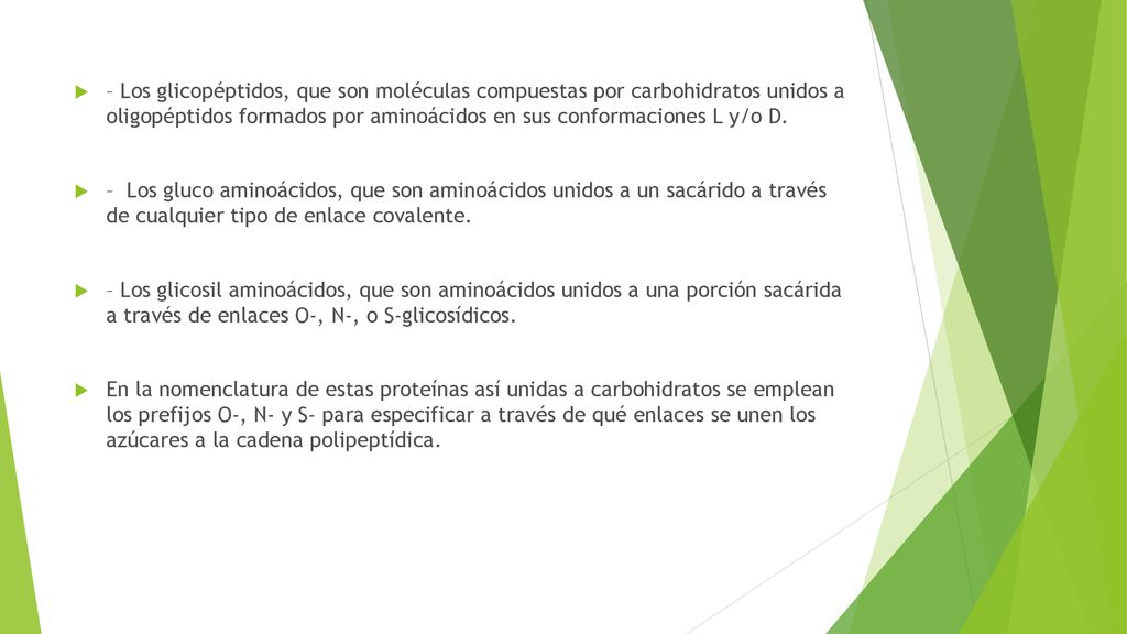 – Los glicopéptidos, que son moléculas compuestas por carbohidratos unidos a oligopéptidos formados por aminoácidos en sus conformaciones L y/o D.