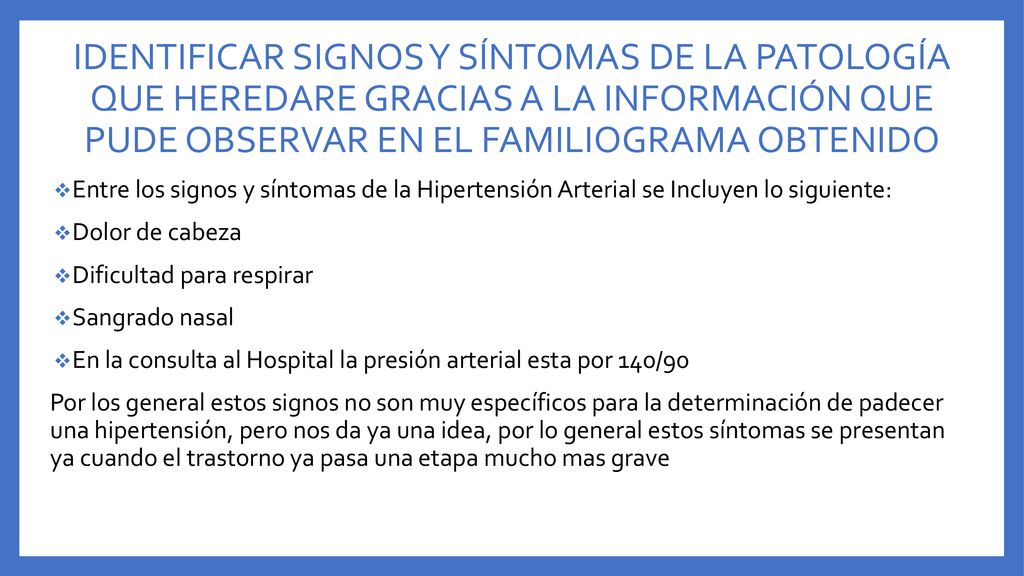 IDENTIFICAR SIGNOS Y SÍNTOMAS DE LA PATOLOGÍA QUE HEREDARE GRACIAS A LA INFORMACIÓN QUE PUDE OBSERVAR EN EL FAMILIOGRAMA OBTENIDO