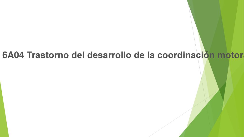 6A04 Trastorno del desarrollo de la coordinación motora