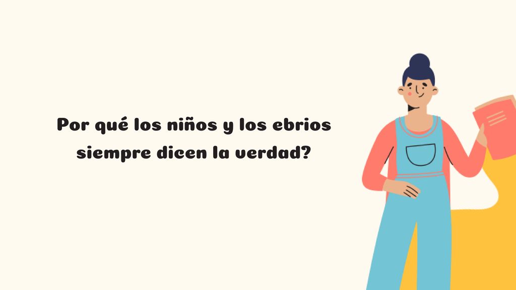 Por qué los niños y los ebrios siempre dicen la verdad