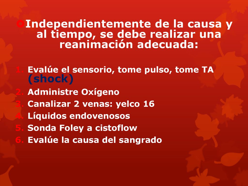 Independientemente de la causa y al tiempo, se debe realizar una reanimación adecuada: