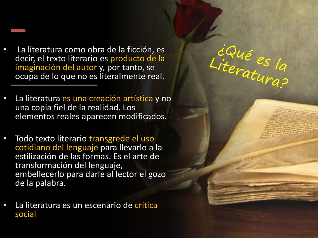 La literatura como obra de la ficción, es decir, el texto literario es producto de la imaginación del autor y, por tanto, se ocupa de lo que no es literalmente real.