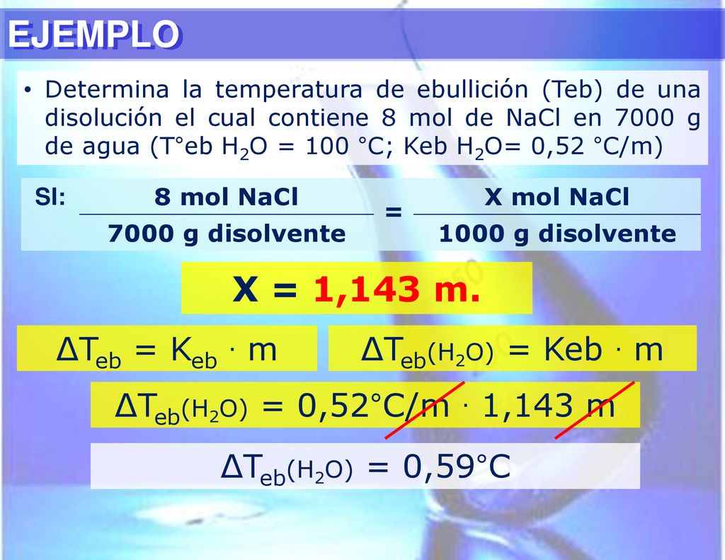 EJEMPLO X = 1,143 m. ∆Teb = Keb . m ∆Teb(H2O) = Keb . m
