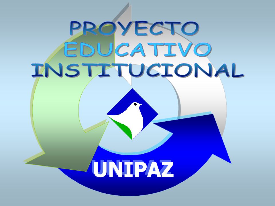 PROYECTO EDUCATIVO INSTITUCIONAL UNIPAZ