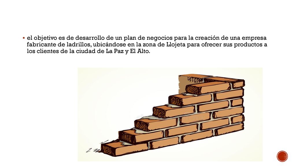 el objetivo es de desarrollo de un plan de negocios para la creación de una empresa fabricante de ladrillos, ubicándose en la zona de Llojeta para ofrecer sus productos a los clientes de la ciudad de La Paz y El Alto.
