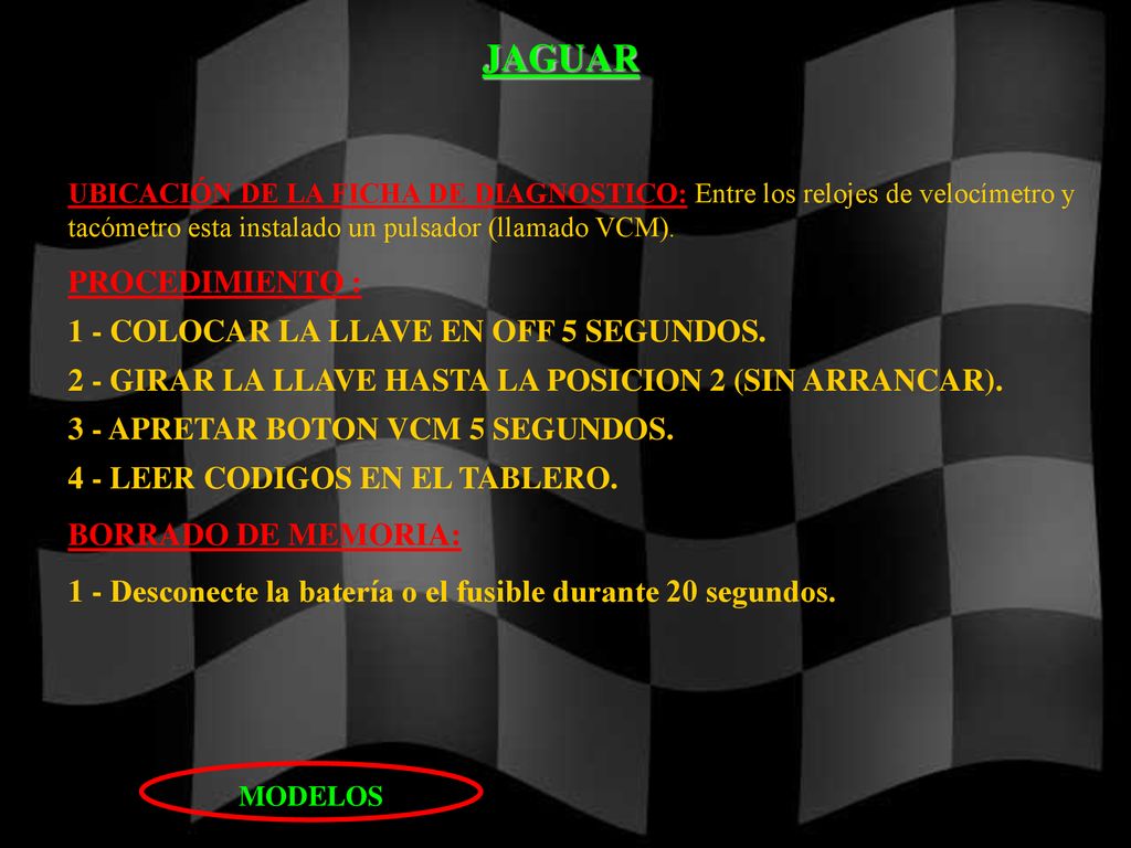 JAGUAR PROCEDIMIENTO : 1 - COLOCAR LA LLAVE EN OFF 5 SEGUNDOS.