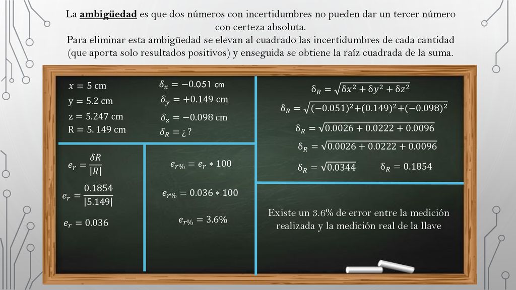 La ambigüedad es que dos números con incertidumbres no pueden dar un tercer número con certeza absoluta.