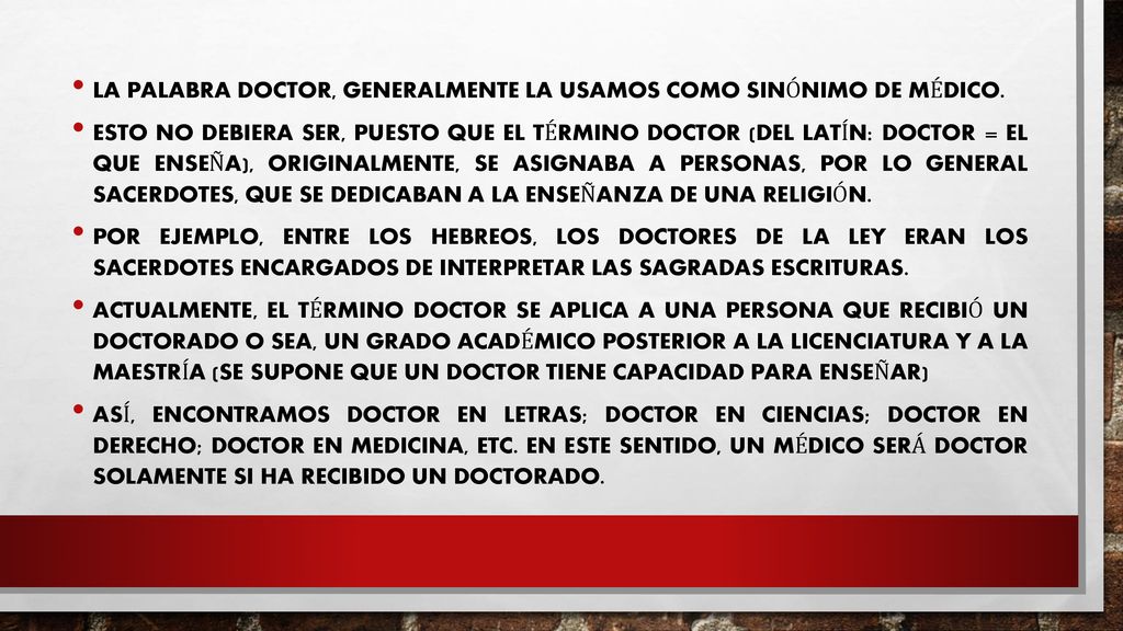 La palabra doctor, generalmente la usamos como sinónimo de médico.