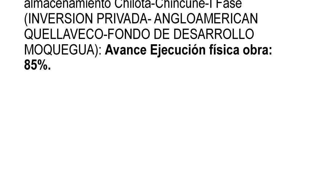a.3 Construcción del sistema de impulsión y almacenamiento Chilota-Chincune-I Fase (INVERSION PRIVADA- ANGLOAMERICAN QUELLAVECO-FONDO DE DESARROLLO MOQUEGUA): Avance Ejecución física obra: 85%.