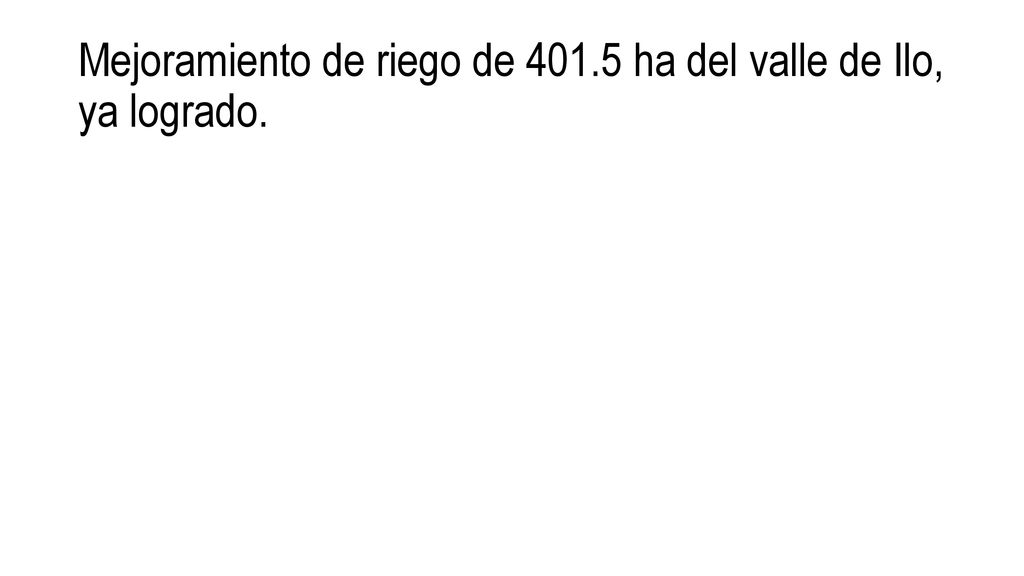 Mejoramiento de riego de ha del valle de Ilo, ya logrado.