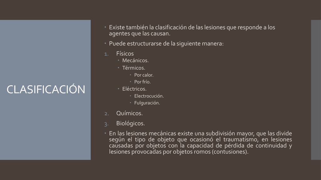 Existe también la clasificación de las lesiones que responde a los agentes que las causan.