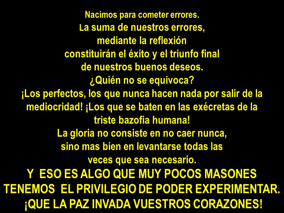 Nacimos para cometer errores. ¡QUE LA PAZ INVADA VUESTROS CORAZONES!