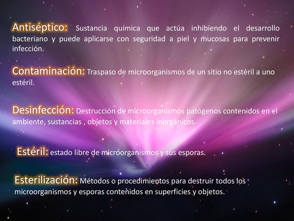 Antiséptico: Sustancia química que actúa inhibiendo el desarrollo bacteriano y puede aplicarse con seguridad a piel y mucosas para prevenir infección.