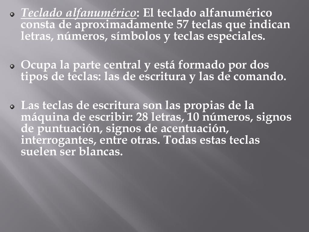 Teclado alfanumérico: El teclado alfanumérico consta de aproximadamente 57 teclas que indican letras, números, símbolos y teclas especiales.
