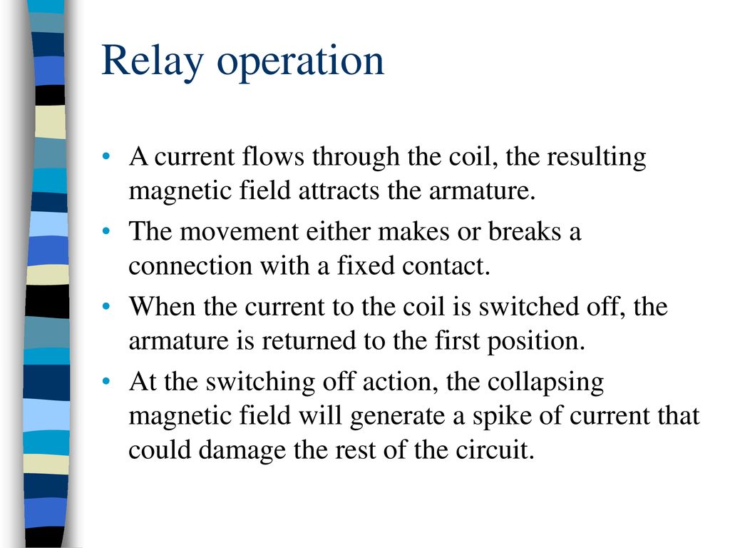 Relay operation A current flows through the coil, the resulting magnetic field attracts the armature.