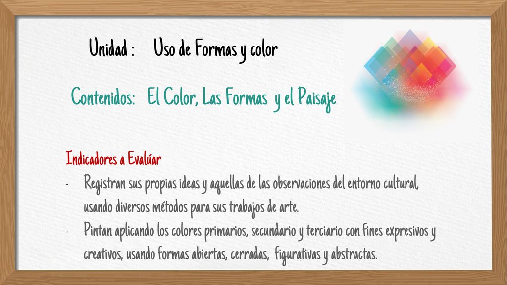 Unidad : Uso de Formas y color Contenidos: El Color, Las Formas y el Paisaje