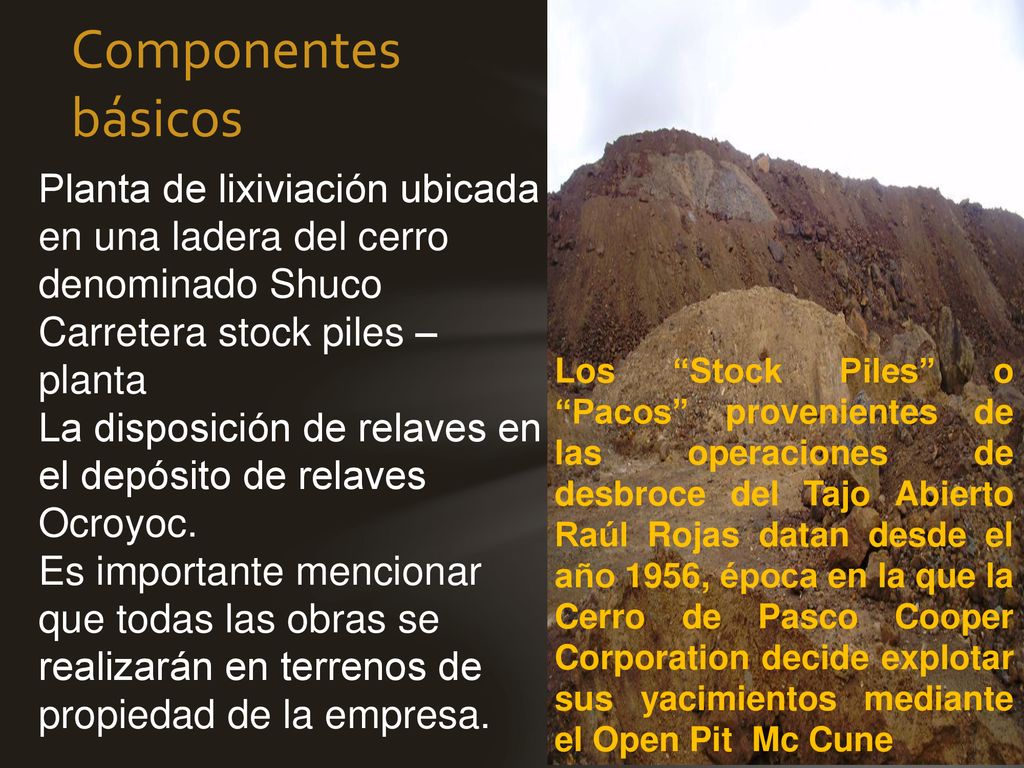 Componentes básicos Planta de lixiviación ubicada en una ladera del cerro denominado Shuco. Carretera stock piles – planta.