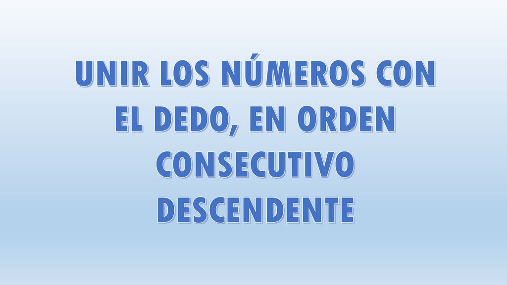 UNIR LOS NÚMEROS CON EL DEDO, EN ORDEN CONSECUTIVO DESCENDENTE