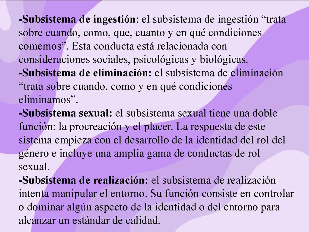 -Subsistema de ingestión: el subsistema de ingestión trata sobre cuando, como, que, cuanto y en qué condiciones comemos . Esta conducta está relacionada con consideraciones sociales, psicológicas y biológicas.