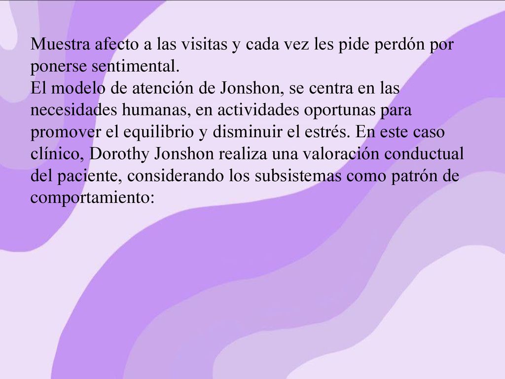Muestra afecto a las visitas y cada vez les pide perdón por ponerse sentimental.
