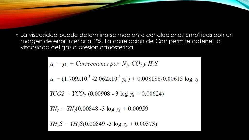 La viscosidad puede determinarse mediante correlaciones empíricas con un margen de error inferior al 2%.
