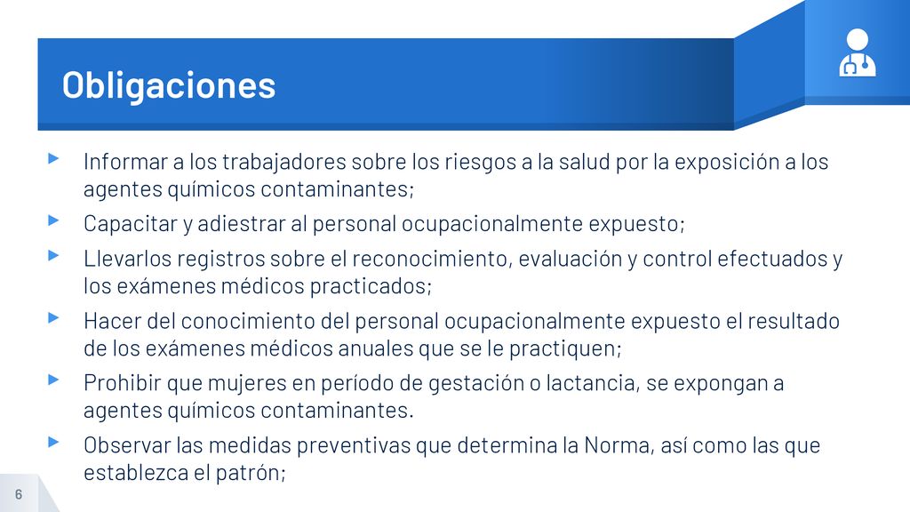 Obligaciones Informar a los trabajadores sobre los riesgos a la salud por la exposición a los agentes químicos contaminantes;