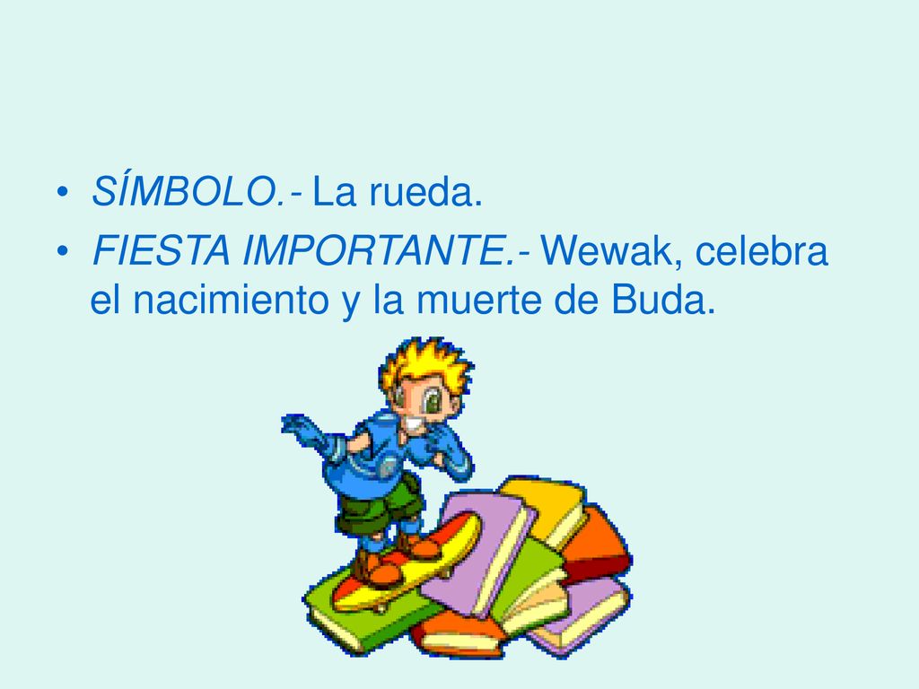 SÍMBOLO.- La rueda. FIESTA IMPORTANTE.- Wewak, celebra el nacimiento y la muerte de Buda.