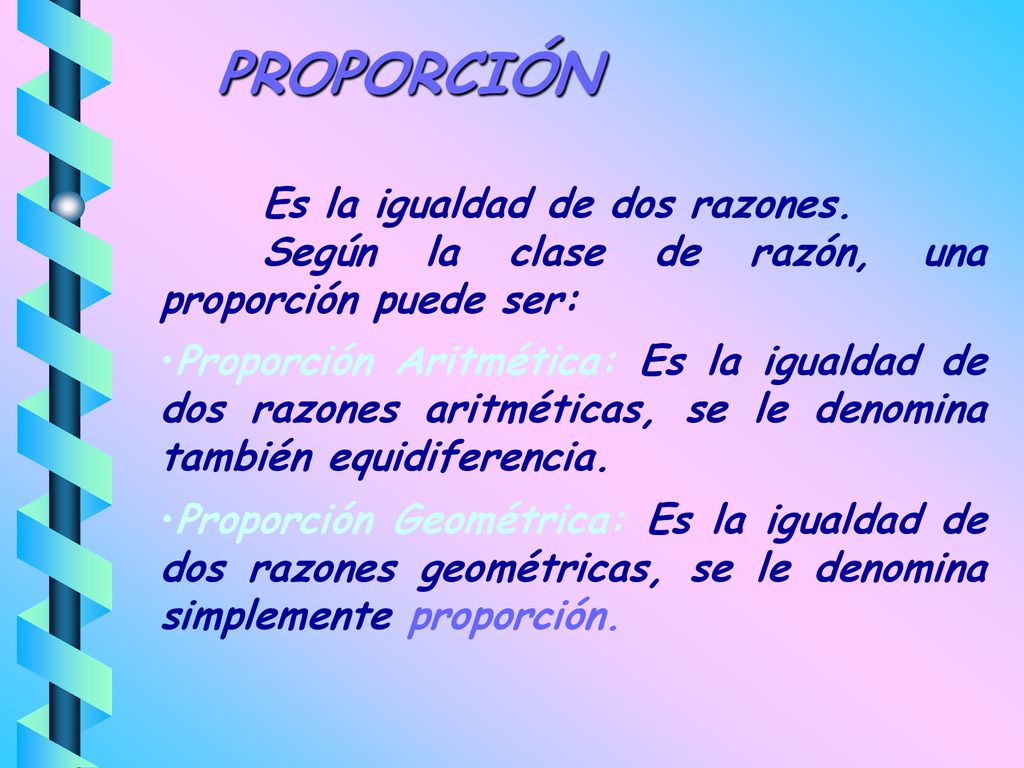 PROPORCIÓN Según la clase de razón, una proporción puede ser: